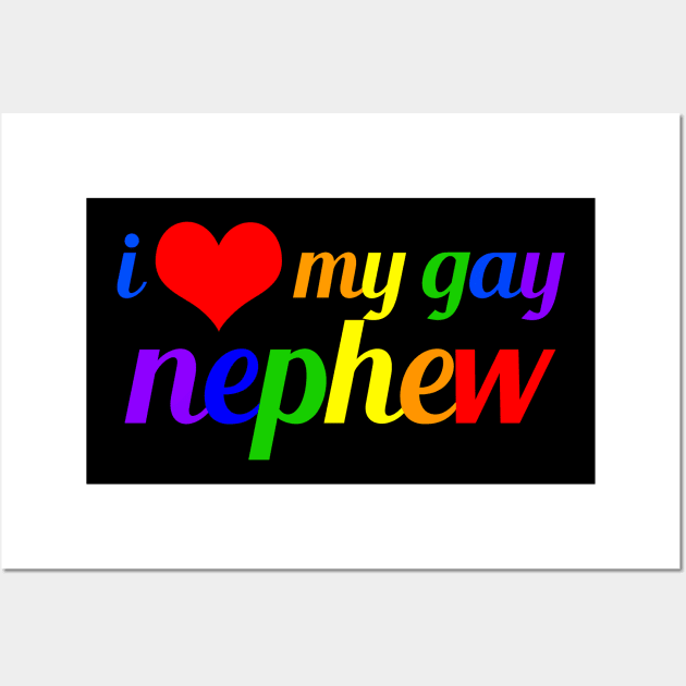 I Love My Gay Nephew Wall Art by epiclovedesigns